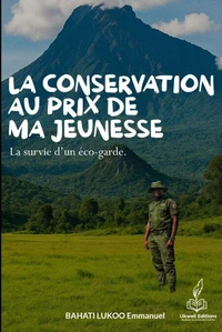 CONSERVATION AT THE COST OF MY YOUTH : The Survival of a Ranger