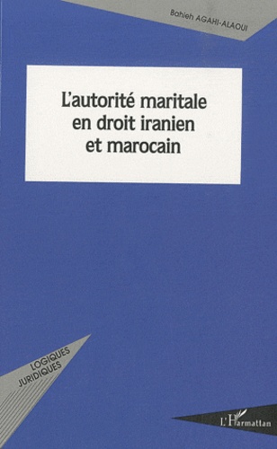 Bahieh Agahi-Alaoui - L'autorité maritale en droit iranien et marocain.