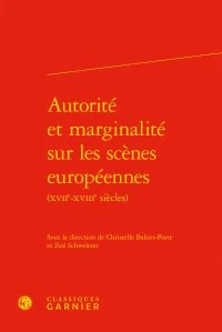 Autorité et marginalité sur les scènes européennes (XVIIe-XVIIIe siècles)