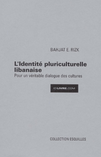 Bahjat-E Rizk - L'Identite Pluriculturelle Libanaise. Pour Un Veritable Dialogue Des Cultures.