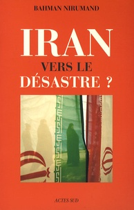 Bahman Nirumand - Iran - Vers le désastre ?.