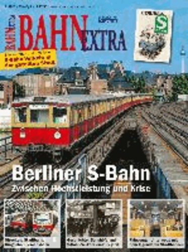 Bahn Extra: Berliner S-Bahn - Zwischen Höchstleistung und Krise.