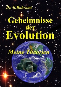 Bahram Bahrami - Geheimnisse der Evolution - Meine Theorien.