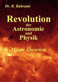 Bahram Bahrami - Revolution der Astronomie und Physik, Meine Theorien.
