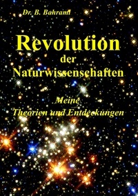 Bahram Bahrami - Revolution der Naturwissenschaften - Meine Theorien und Entdeckungen.