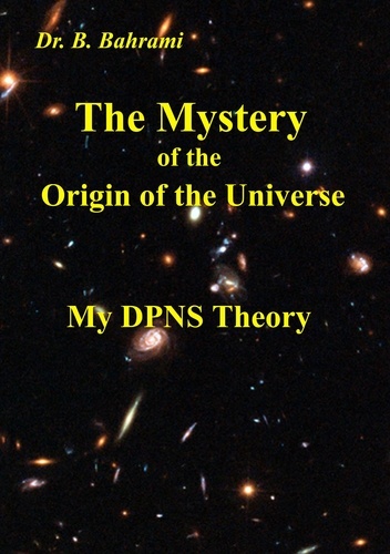 The Mystery of the Origin of the Universe. My DPNS Theory