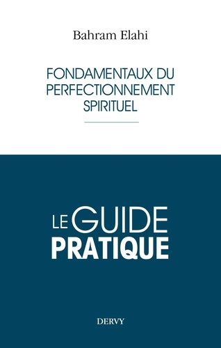 Le guide pratique. Fondamentaux du perfectionnement spirituel