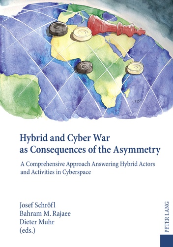 Bahram m. Rajaee et Josef Schröfl - Hybrid and Cyber War as Consequences of the Asymmetry - A Comprehensive Approach Answering Hybrid Actors and Activities in Cyberspace- Political, Social and Military Responses.