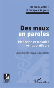 Bahram Matine et François Régnier - Des maux en paroles - Médecine et malade venus d'ailleurs.