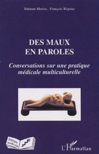 Bahram Matine et François Régnier - Des maux en paroles - Conversations sur une pratique médicale multiculturelle.