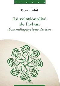 LA RELATIONALITé DE L'ISLAM - UNE MéTAPHYSIQUE DU LIEN
