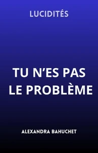 Lucidités : tu n’es pas le problème