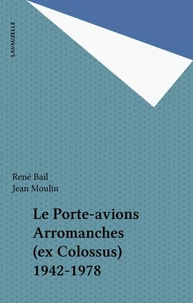 Le porte-avions Arromanches (ex Colossus) - 1942-1978