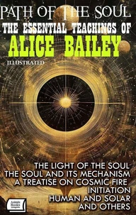 Path of the Soul. The Essential Teachings of Alice Bailey. Illustrated