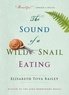  BAILEY, ELISABETH TO - The sound of a wild snail eating.