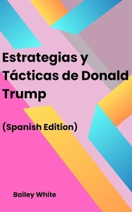  Bailey White - Estrategias y Tácticas de Donald Trump.