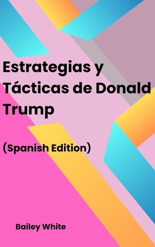  Bailey White - Estrategias y Tácticas de Donald Trump.