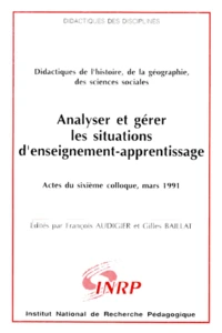 Analyser Et Gerer Les Situations D'Enseignement-Apprentissage. Actes Du Sixieme Colloque, Mars 1991