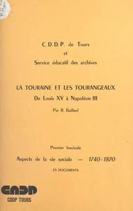 La Touraine et les Tourangeaux, de Louis XV à Napoléon III (1). Aspects de la vie sociale, 1740-1870