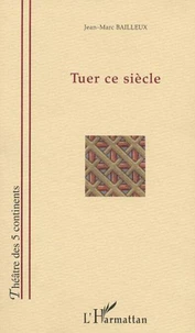 Tuer ce siècle
