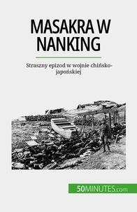 Bailliot Magali - Masakra w Nanking - Straszny epizod w wojnie chińsko-japońskiej.