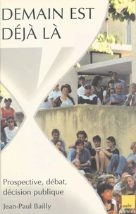 Demain est déjà là. Prospective, débat, décision publique