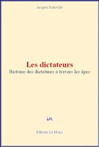 Les dictateurs - Histoire des dictatures à travers les âges