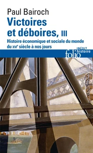 Victoires Et Deboires. Tome 3, Histoire Economique Et Sociale Du Monde Du Xvieme Siecle A Nos Jours