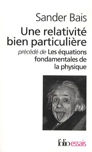 Une relativité bien particulière précédé de Les équations fondamentales de la physique