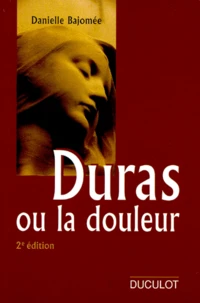Duras Ou La Douleur. 2eme Edition