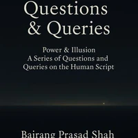 Questions & Queries- Power & Illusion A Series of Questions and Queries on the Human Script
