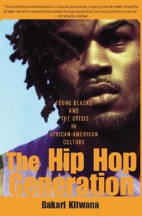 Bakari Kitwana - The Hip-Hop Generation - Young Blacks and the Crisis in African-American Culture.