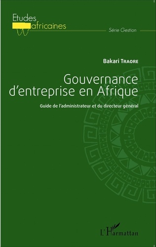 Bakari Traore - Gouvernance d'entreprise en Afrique - Guide de l'administrateur et du directeur général.