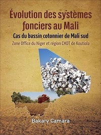 Bakary Camara - Évolution des systèmes fonciers au Mali - Cas du bassin cotonnier de Mali sud Zone office du Niger et région CMDT de Koutiala.