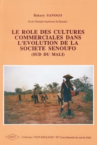 Bakary Sanogo - Le Role Des Cultures Commerciales Dans L'Evolution De La Societe Senoufo (Sud Du Mali).