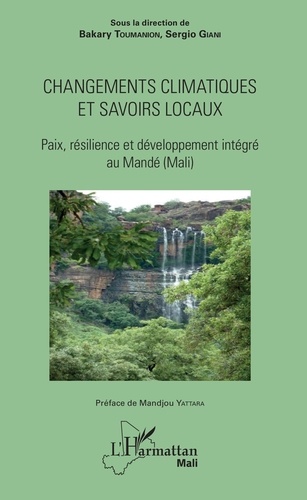 Bakary Toumanion et Sergio Giani - Changements climatiques et savoirs locaux - Paix, résilience et développement intégré au Mandé (Mali).