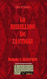 Bakayoko mahoua S. - La Rébellion de ZANTIGUI.