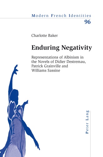 Baker Charlotte - Enduring Negativity - Representations of Albinism in the Novels of Didier Destremau, Patrick Grainville and Williams Sassine.
