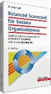 Balanced Scorecard für Soziale Organisationen - Qualität und Management durch strategische Steuerung; Arbeitshilfe mit Beispielen.
