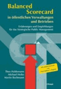 Balanced Scorecard in öffentlichen Verwaltungen und Betrieben - Erfahrungen und Empfehlungen für das Strategische Public Management. Mit einem Vorwort von Prof. Robert S. Kaplan.