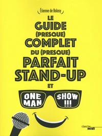 Le guide (presque) complet du (presque) parfait stand-up et one man show !!!