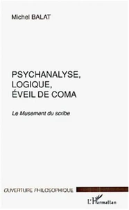 Psychanalyse, Logique, Eveil De Coma. Le Musement Du Scribe