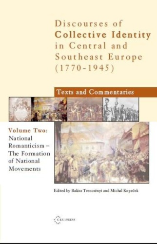 National Romanticism: The Formation of National Movements. Discourses of Collective Identity in Central and Southeast Europe 1770–1945, volume II