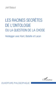 Les racines secrètes de l'ontologie ou la question de la chose