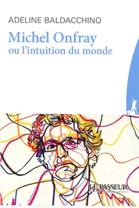 Michel Onfray ou l'intuition du monde