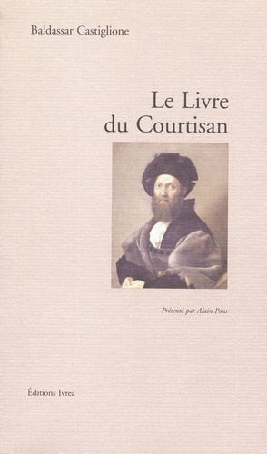 Baldassar Castiglione - Le Livre du courtisan.