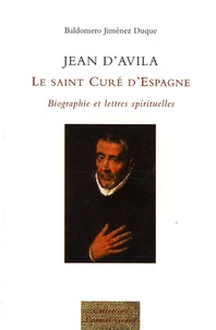 Baldomero Jimenez Duque - Jean d'Avila - Le Saint Curé d'Espagne.