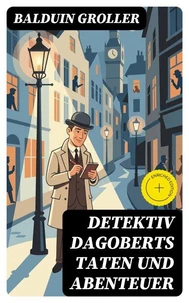 Detektiv Dagoberts Taten und Abenteuer