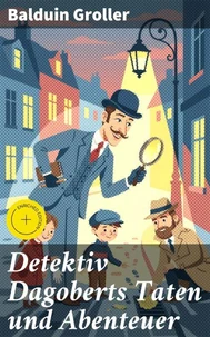 Detektiv Dagoberts Taten und Abenteuer