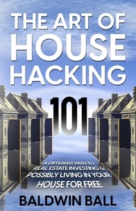  Baldwin Ball - The Art of House Hacking 101.
